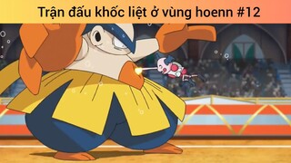 Trận đấu khốc liệt ở vùng hoenn p12