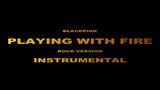 [INSTRUMENTAL] BLACKPINK - PLAYING WITH FIRE (Rock Version)