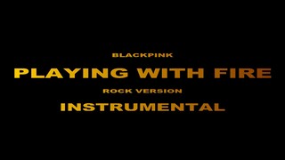 [INSTRUMENTAL] BLACKPINK - PLAYING WITH FIRE (Rock Version)