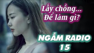 Lấy chồng để làm gì nhỉ? Sao em nỡ vội lấy chồng?? NGẪM RADIO