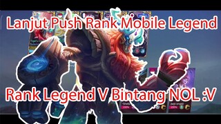 Lanjut Push Rank Mobile Legend - Rank Legend V Bintang NoL :v