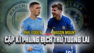 MASON MOUNT và PHIL FODEN | Cặp KÌ PHÙNG ĐỊCH THỦ TƯƠNG LAI của NGƯỜI ANH