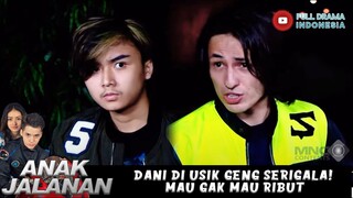 DANI DI USIK GENG SERIGALA! MAU GAK MAU RIBUT - ANAK JALANAN