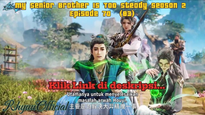 My Senior Brother Is Too Steady season 2 Episode 70  (83)