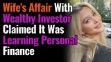 Wife's Affair With Wealthy Investor Claimed It Was Learning Personal Finance