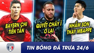 TIN BÓNG ĐÁ TRƯA 24/6: Ronaldo muốn đi, Bayern chi tiền tấn? Bị Mbappe ghét, Neymar vẫn CH Y Ì ở lại