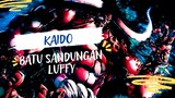 ONE PIECE (AMV) KAIDO BATU SANDUNGAN LUFFY