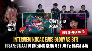 Ihsan: Gila Dreams Kena 4 ! Fluffy: Biasa Aja ! Reaksi Ihsan Interview EVOS vs BTR MPL ID S13