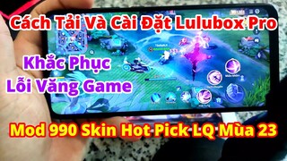 Cách Tải Và Đăng Nhập Vào Lulubox  32/64Bit Mod 1075 Skin Hot Pick LQ Mùa 23