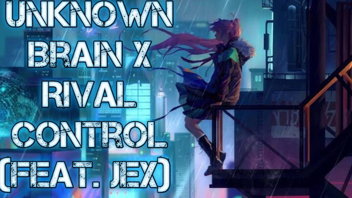 Unknown Brain x Rival - Control (feat. Jex) | Trap |_[TZ MUSIC WORLD_Release]