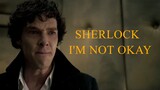 Sherlock Holmes • I'm not okay.