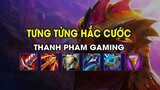 Thanh Pham Gaming - TƯNG TỬNG HẮC CƯỚC