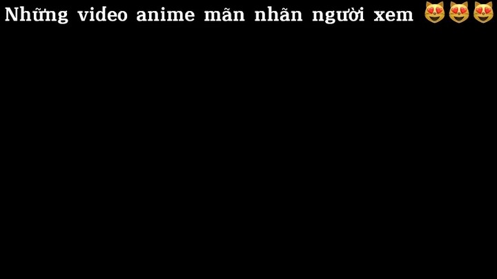 Những video anime mãn nhãn người xem#anime#edit#clip