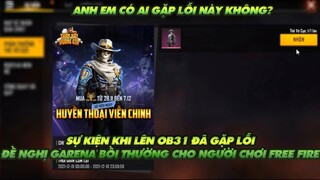 FREE FIRE | SỰ KIỆN LÊN PHIÊN BẢN OB31 THÌ BỊ LỖI - ĐỀ NGHỊ GARENA BỒI THƯỜNG CHO NGƯỜI CHƠI