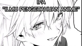 IPA = ILMU PENGETAHUAN ANIME