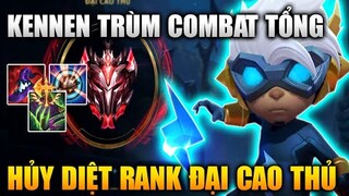 [LMHT Tốc Chiến] Kennen Trùm Combat Tổng Quẩy Nát Rank Đại Cao Thủ Trong Liên Minh Tốc Chiến