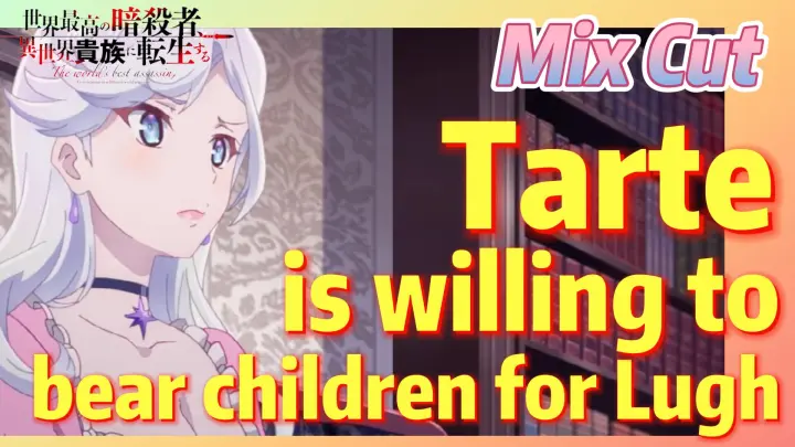 [Reincarnated Assassin]Mix Cut | Tarte is willing to bear children for Lugh