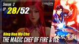 【Bing Huo Mo Chu】 S2 EP 28 (80) "Terkena Panah Penuntun Naga" - The Magic Chef of Fire and Ice