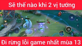 Sẽ như nào khi 2 vị tướng đi rừng lỗi game nhất mùa