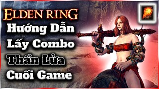 Elden Ring | Hướng dẫn lấy combo THẦN LỬA giai đoạn Cuối Game