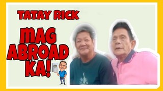 TATAY RICK:MAG ABROAD KA