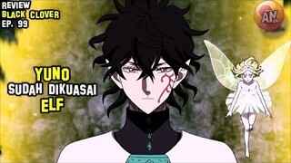 YUNO Sudah di kuasai ELF | Review Black Clover 99