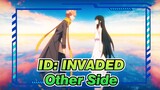[ID: INVADED/AMV] Other Side