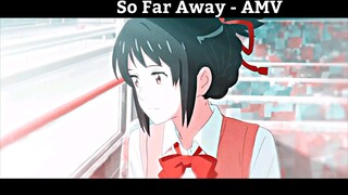 So Far Away - AMV hay Nhất