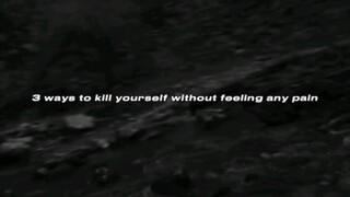 3 Ways to kill your self w/o feeling any pain. 🙂💔