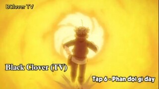 Black Clover (TV) Tập 6 - Phân đội gì đây