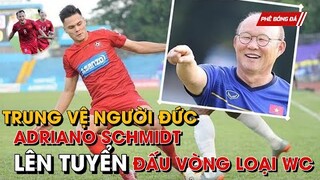 TRUNG VỆ NGƯỜI ĐỨC ADRIANO SCHMIDT LÊN TUYỂN VIỆT NAM.TRUNG QUỐC DÙNG KHỔ NHỤC KẾ NẾU ĐẤU VIỆT NAM