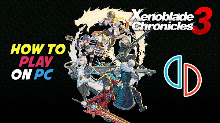 How to Play Xenoblade Chronicles 3 on PC Using Yuzu Emulator