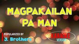 Magpakailan Pa Man - J. Brothers | Karaoke Version |🎼📀▶️