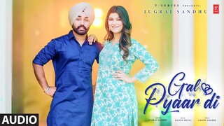 GAL PYAAR DI (Full Audio) | Jugraj Sandhu | Latest Punjabi Songs 2024 | T-Series