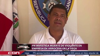 PN investiga muerte de vigilante en empresa de arrocera en La Vega
