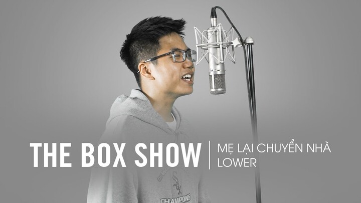 Lower - Mẹ Lại Chuyển Nhà | THE BOX SHOW