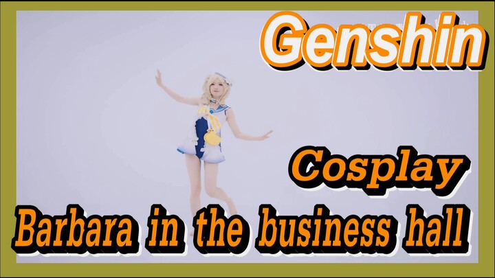[Genshin,  Cosplay] Barbara in the business hall