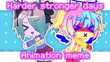 【Gacha club】Harder stronger days // Animation meme // Collab with Knife