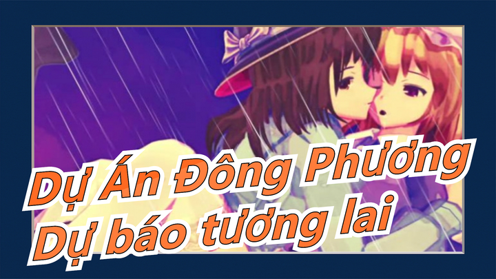 [Dự Án Đông Phương MMD - PV] Dự báo tương lai