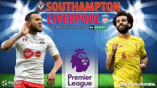 NGOẠI HẠNG ANH | Southampton vs Liverpool (1h45 ngày 18/5) trực tiếp K+SPORTS 1. NHẬN ĐỊNH BÓNG ĐÁ