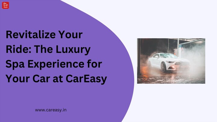 Revitalize Your Ride The Luxury Spa Experience for Your Car at CarEasy