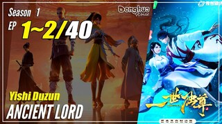 【Yishi Duzun】 Season 1 EP 1~2 - Ancient Lord | Sub Indo  1080P