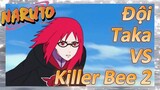 Đội Taka VS Killer Bee 2