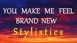 YOU MAKE ME FEEL BRAND NEW  - STYLISTICS (HD) lyrics