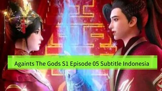 Againts The Gods S1 Episode 05 Subtitle Indonesia