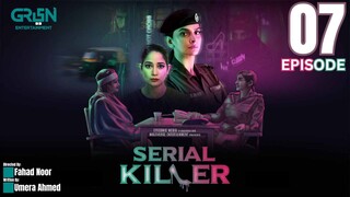 Serial Killer | Episode 07 | Saba Qamar - Faiza Gillani - Danyal Raheel | Green Entertainment