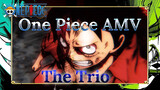 One Piece AMV
The Trio
