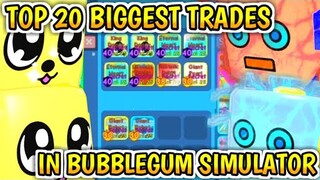 TOP 20 BIGGEST TRADES IN BUBBLEGUM SIMULATOR! (ROBLOX)