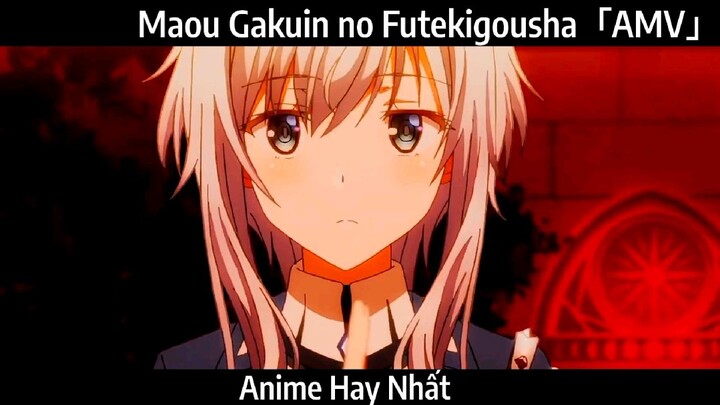 Maou Gakuin no Futekigousha「AMV」Hay Nhất