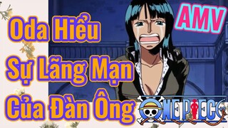 [Đảo Hải Tặc] AMV | Oda Hiểu Sự Lãng Mạn Của Đàn Ông